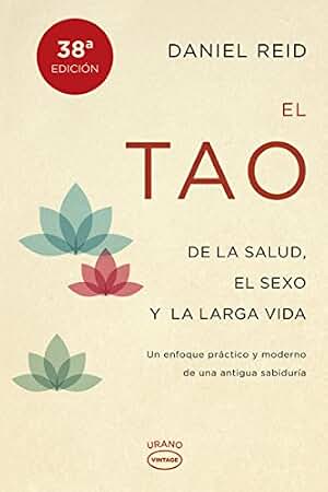El tao de la salud, el sexo y la larga vida: Un enfoque práctico y moderno de una antigua sabiduría (Vintage)
