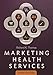 Marketing Health Services, Third Edition