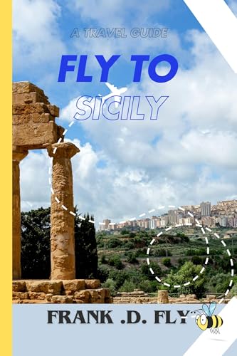 A Travel Guide: Fly to Sicily: Your essential 2025 companion to the island of wonders. (English Edition)