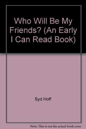 Who Will Be My Friends? (An Early I Can Read Book) B002ARNLVQ Book Cover