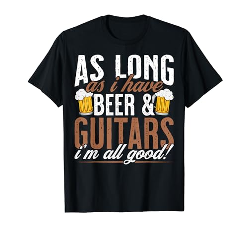 Guitar Lover - Funny as Long as I Have Beer and Guitars Camiseta