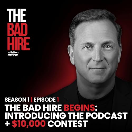 The Bad Hire Begins: Introducing the Podcast + $10,000 Contest