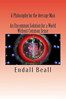 Paperback A Philosophy for the Average Man: An Uncommon Solution for a World Without Common Sense Book