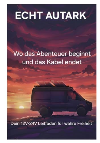 ECHT AUTARK: Dein 12v-24v Leitfaden – wahre Freiheit