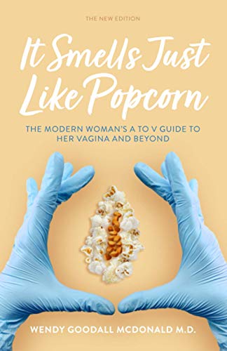 It Smells Just Like Popcorn: The Modern Woman's A to V Guide to Her Vagina and Beyond: The New...