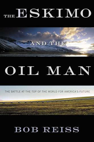 The Eskimo and The Oil Man: The Battle at the Top of the World for America's Future