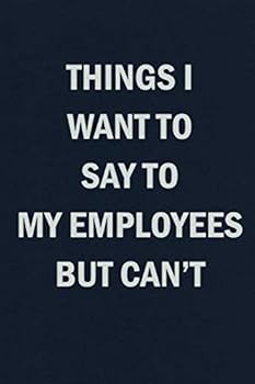 Paperback Things I Want To Say To My Employees But Can't: Funny Blank Lined Journal Coworker Notebook Book