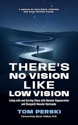 There's No Vision Like Low Vision: Living with and Serving Those with Macular Degeneration and Stargardt Macular Dystrophy