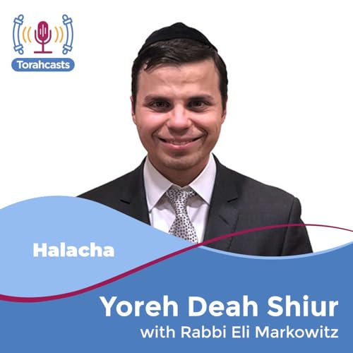 Yoreh Deah Shiur Podcast Por Rabbi Eli Markowitz arte de portada