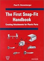 The First Snap-Fit Handbook: Creating Attachments for Plastics Parts 1569902798 Book Cover