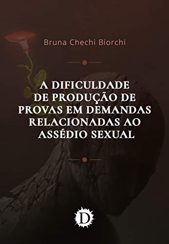 A Dificuldade de Produção de Provas em Demandas Relacionadas ao Assédio Sexual