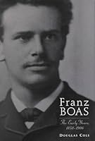 Franz Boas: The Early Years, 1858-1906 0295979038 Book Cover