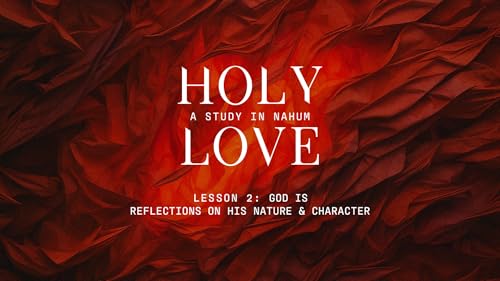 God Is — Reflections on His Nature & Characters (Holy Love - Nahum: Lesson 2) Podcast Por capa