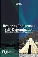 Restoring Indigenous Self-Determination: Theoretical and Practical Approaches 1910814032 Book Cover