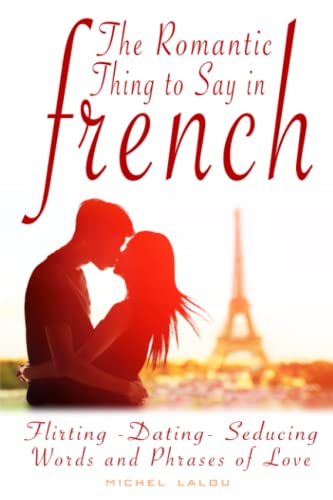 The Romantic Thing to Say in French: Flirting – Dating