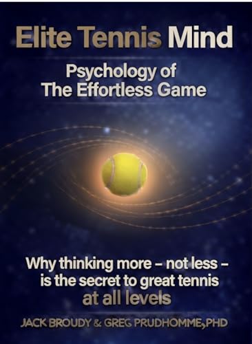 Elite Tennis Mind: Psychology of The Effortless Game (Effortless Tennis System Book 4)