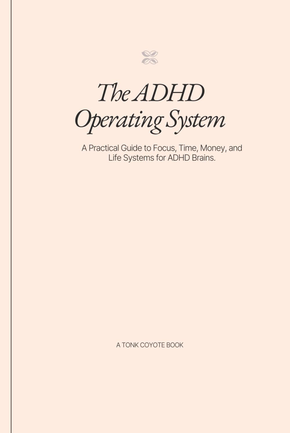 The ADHD Operating System: A Practical Guide to Focus, Time, Money, and Life Systems for ADHD Brains.