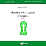  Mutation des systèmes productifs: France (Clefs concours Géographie thématique)