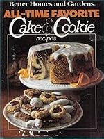 Better Homes and Gardens All-Time Favorite Cake and Cookie Recipes (Better Homes & Gardens) 0696006200 Book Cover
