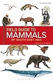 Field Guide to the Mammals of South-east Asia (2nd Edition)