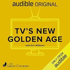 TV's New Golden Age Audiobook By Eric R. Williams, The Great Courses cover art