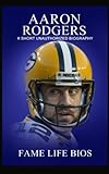 aaron rodgers salary per minute  Aaron Rodgers: A Short Unauthorized Biography