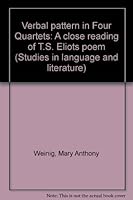 Verbal pattern in Four quartets: A close reading of T.S. Eliot's poem (Studies in language and literature) 0936968044 Book Cover