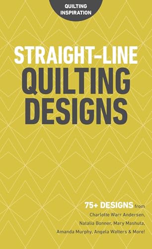 Straight-Line Quilting Designs: 75+ Designs from Charlotte Warr Andersen, Natalia Bonner, Mary Mashuta, Amanda Murphy, Angela Walters & More! (Quilting Inspiration)