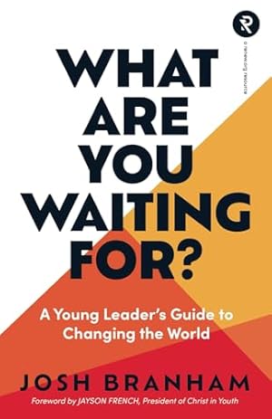 What Are You Waiting For?: A Young Leader's Guide to Changing the World