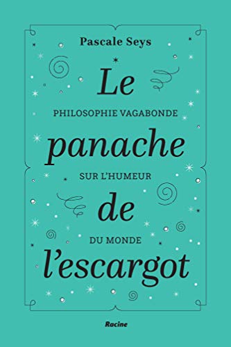Télécharger Le panache de l'escargot : Philosophie vagabonde sur l'humeur du monde livre En ligne
