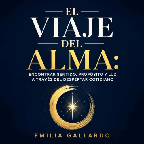 El viaje del alma: Encontrar sentido, prop&oacute;sito y luz a trav&eacute;s del despertar cotidiano Titelbild