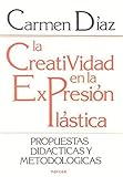  La Creatividad en la Expresión Plástica (Spanish Edition) by Carmen Díaz (2012-07-16)
