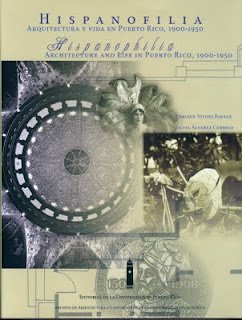 Hispanofilia: Arquitectura y Vida En Puerto Rico, 1900-"1950/ Hispanophilia: Architecture and Life in Puerto Rico, 1900-"1950