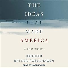 The Ideas That Made America Audiolibro Por Jennifer Ratner-Rosenhagen arte de portada