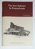 The iron industry in Pennsylvania: With a listing of national, state, and private sites related to the Pennsylvania iron industry and open to the public B0006F5FDG Book Cover