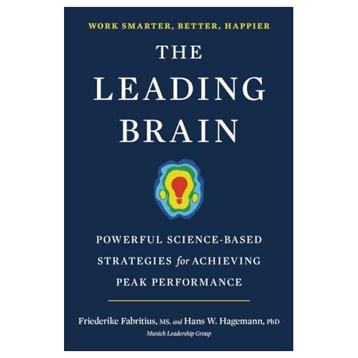 The Leading Brain: Powerful Science-Based Strategies for Achieving Peak Performance