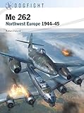  Me 262: Northwest Europe 1944–45 (Dogfight Book 6) (English Edition)