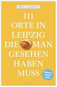 111 Orte in Leipzig, die man gesehen haben muss, komplett neuer Band.: Reiseführer
