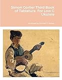 Simon Gorlier Third Book of Tablature For Low G Ukulele