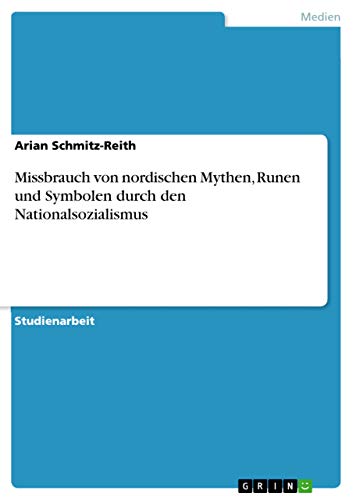 Missbrauch von nordischen Mythen, Runen und Symbolen durch den Nationalsozialismus (German Edition)