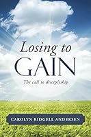 Losing to Gain: The call to discipleship 1490883630 Book Cover