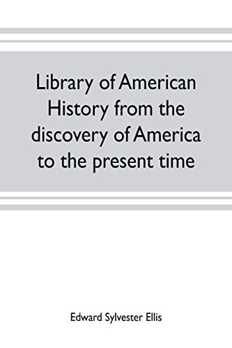 Library of American history from the discovery of America to the present time