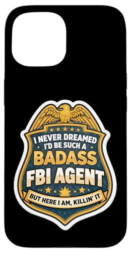 I Never Dreamed I'd Become A Badass FBI�{���� But Here I Am �X�}�z�P�[�X iPhone 15 �p