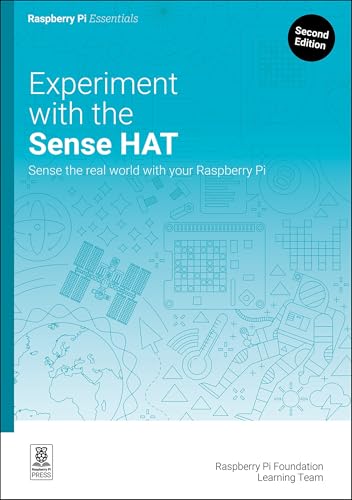 Experiment with the Sense HAT: Sense the real world with your Raspberry Pi (Essentials)