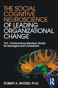 Paperback The Social Cognitive Neuroscience of Leading Organizational Change: Tier1 Performance Solutions' Guide for Managers and Consultants Book