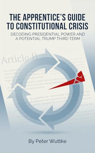 The Apprentice's Guide to Constitutional Crisis: Decoding Presidential Power and a Potential Trump Third Term