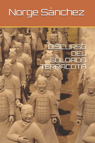 DISCURSO DEL SOLDADO TERRACOTA (Spanish Edition)