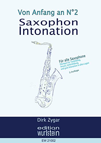 Saxophon Intonation: Für alle Saxophone: Übungen für Tonbildung, Ansatz, Gehörbildung und gute Intonation in allen Lagen (Von Anfang an)