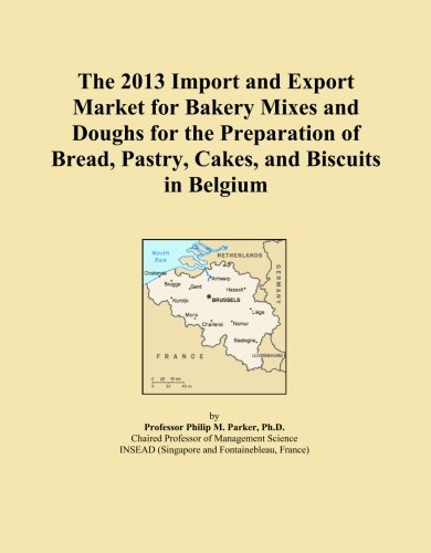 The 2013 Import and Export Market for Bakery Mixes and Doughs for the Preparation of Bread, Pastry, Cakes, and Biscuits in Belgium Paperback – February 5, 2013