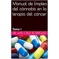 Manual de Empleo del cánnabis en la terapia del cáncer: Tomo 1